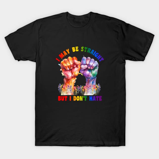 Straight Gay Ally I Don't Hate T-Shirt T-Shirt by Gold Dust Publishing